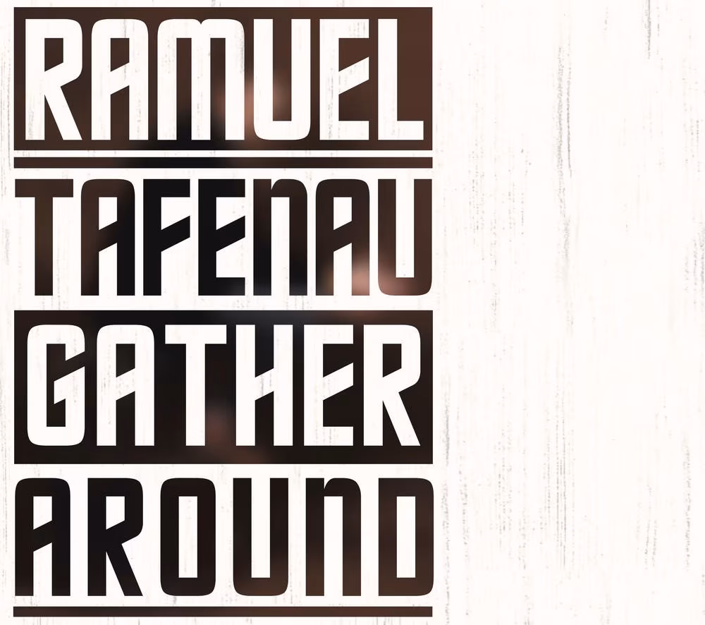 Gather Around. Ramuel Tafenau / Ramuel Tafenau