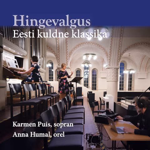 “Hingevalgus. Eesti kuldne klassika”. Karmen Puis (sopran), Anna Humal (orel)